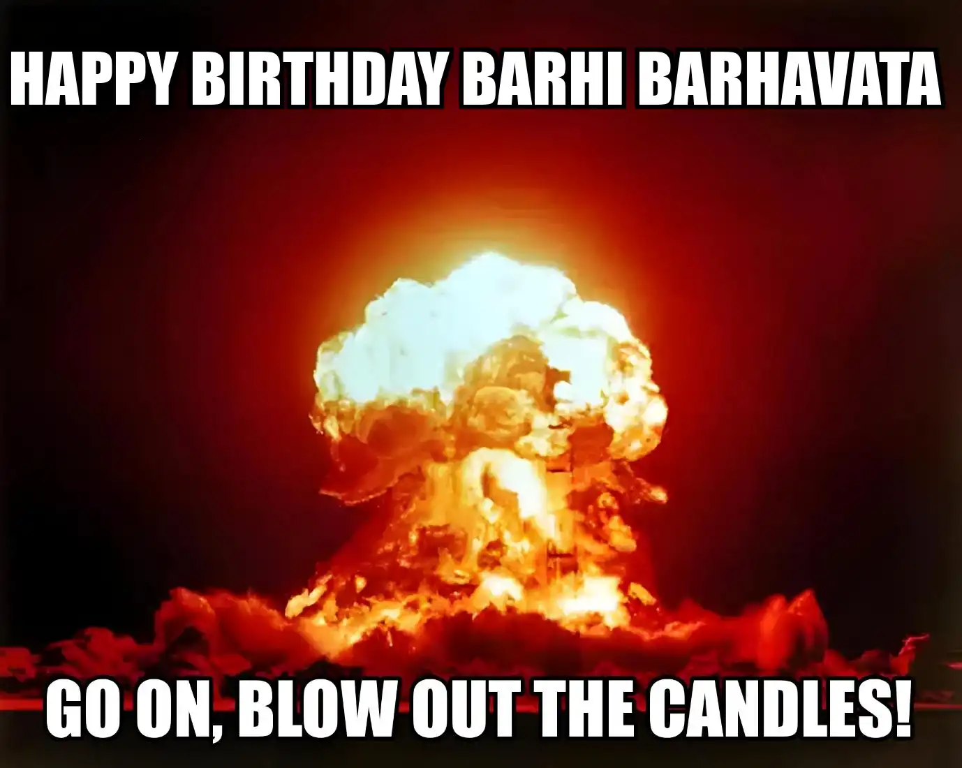 Happy Birthday Barhi Barhavata Go On Blow Out The Candles Meme